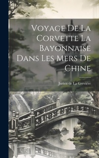Abbildung von: Voyage de la Corvette La Bayonnaise Dans Les Mers De Chine - Legare Street Press