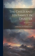 Cover: The Child and his Family in Disaster; a Study of the 1953 Vicksburg Tornado - Legare Street Press