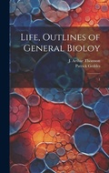 Cover: Life, Outlines of General Bioloy - Legare Street Press