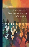 Cover: Successful Emigration to Canada - Legare Street Press