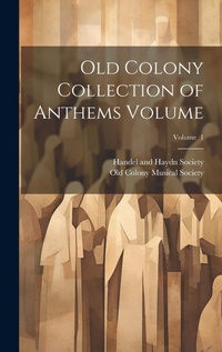 Enlarge image Cover: Old Colony Collection of Anthems Volume; Volume 1 - Legare Street Press