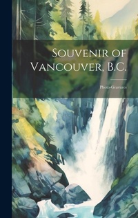 Abbildung von: Souvenir of Vancouver, B.C. - Legare Street Press
