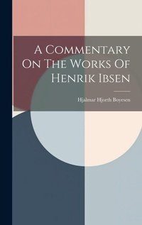 Abbildung von: A Commentary On The Works Of Henrik Ibsen - Legare Street Press