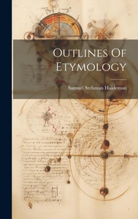 Abbildung von: Outlines Of Etymology - Legare Street Press