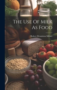 Enlarge image Cover: The Use Of Milk As Food - Legare Street Press