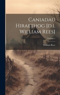 Cover: Caniadau Hiraethog [d.i. William Rees]; Volume 1 - Legare Street Press