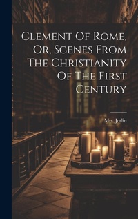 Enlarge image Cover: Clement Of Rome, Or, Scenes From The Christianity Of The First Century - Legare Street Press