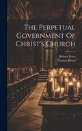 Cover: The Perpetual Government Of Christ's Church - Legare Street Press