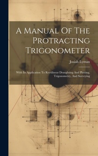 Abbildung von: A Manual Of The Protracting Trigonometer - Legare Street Press
