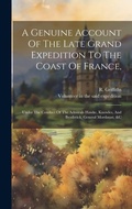 Cover: A Genuine Account Of The Late Grand Expedition To The Coast Of France, - Legare Street Press