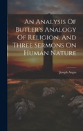 Cover: An Analysis Of Butler's Analogy Of Religion, And Three Sermons On Human Nature - Legare Street Press