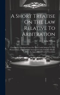 Abbildung von: A Short Treatise On The Law Relative To Arbitration - Legare Street Press