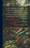 Cover: Natuurlyke Historie, Of Uitvoerige Beschryving Der Dieren, planten, En Mineraalen, Volgens Het Samenstel Van Den Heer Linnaeus - Legare Street Press