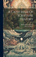 Cover: A Catechism Of Scripture History - Legare Street Press