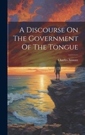 Cover: A Discourse On The Government Of The Tongue - Legare Street Press