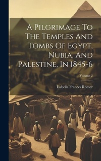 Abbildung von: A Pilgrimage To The Temples And Tombs Of Egypt, Nubia, And Palestine, In 1845-6; Volume 2 - Legare Street Press