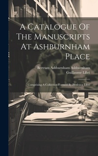 Abbildung von: A Catalogue Of The Manuscripts At Ashburnham Place - Legare Street Press