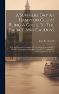 Cover: A Summers Day At Hampton Court Being A Guide To The Palace And Gardens - Legare Street Press