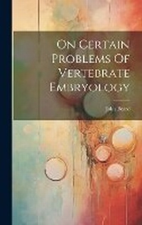 Enlarge image Cover: On Certain Problems Of Vertebrate Embryology - Legare Street Press