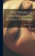 Cover: Bad Weilbach und sein kaltes Schwefelwasser. - Legare Street Press