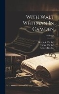 Cover: With Walt Whitman In Camden; Volume 3 - Legare Street Press