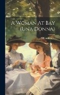 Cover: A Woman At Bay (una Donna) - Legare Street Press