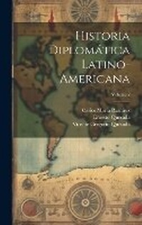 Abbildung von: Historia diplomatica latino-americana; Volume 2 - Legare Street Press