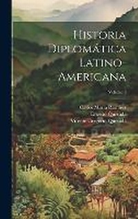 Abbildung von: Historia diplomatica latino-americana; Volume 3 - Legare Street Press