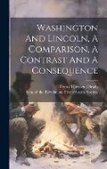 Cover: Washington And Lincoln, A Comparison, A Contrast And A Consequence - Legare Street Press