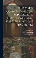 Cover: C. Iulii Caesaris Commentarii Cum Supplementis Hirtii Et Aliorum. Caesaris Hirtiique Fragmenta - Legare Street Press