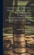 Cover: Compendium der Muenz-, Maass-, Gewichts- und Wechselcours-Verhaeltnisse saemmtlicher Staaten und Handelsstaedte der Erde. - Legare Street Press