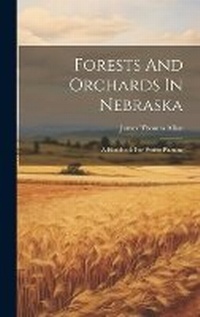 Abbildung von: Forests And Orchards In Nebraska - Legare Street Press