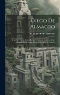 Cover: Diego De Almagro; Estudios Criticos Sobre El Descubrimiento De Chile; Obra Postuma Del Eminente Escritor B. Vicuna Mackenna - Legare Street Press