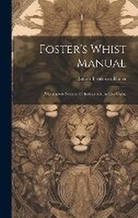 Abbildung von: Foster's Whist Manual - Legare Street Press