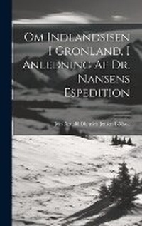 Abbildung von: Om Indlandsisen I Gronland. I Anledning Af Dr. Nansens Espedition - Legare Street Press