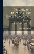 Cover: Geschichte Freibergs und seines Bergbaues. Erste Abtheilung - Legare Street Press