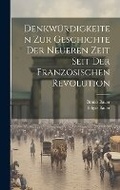 Cover: Denkwuerdigkeiten zur Geschichte der neueren Zeit seit der Franzoesischen Revolution - Legare Street Press