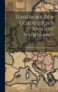 Cover: Handboek Der Geschiedenis Van Het Vaderland; Volume 1 - Legare Street Press