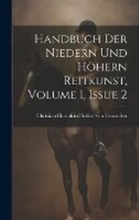 Abbildung von: Handbuch Der Niedern Und Hoehern Reitkunst, Volume 1, Issue 2 - Legare Street Press