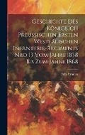 Cover: Geschichte des koeniglich preussischen Ersten Westfaelischen Infanterie-Regiments Nro 13 vom Jahre 1838 bis zum Jahre 1868 - Legare Street Press
