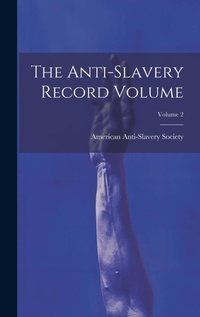 Abbildung von: The Anti-slavery Record Volume; Volume 2 - Legare Street Press