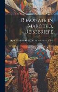 Abbildung von: 13 Monate in Marokko, Reisebriefe - Legare Street Press