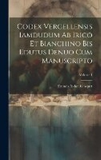 Bild: Codex Vercellensis iamdudum ab Irico et Bianchino bis edutus denuo cum manuscripto; Volume 1 - Legare Street Press