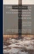 Cover: Christiani Schlegelii ... Observationes, In Vita Ioannis Langeri, I. Superint. Coburgens - Legare Street Press