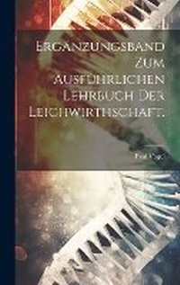 Abbildung von: Ergaenzungsband zum Ausfuehrlichen Lehrbuch der Leichwirthschaft. - Legare Street Press