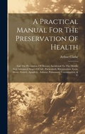 Cover: A Practical Manual For The Preservation Of Health - Legare Street Press
