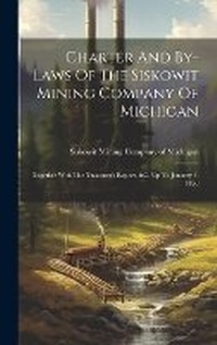 Abbildung von: Charter And By-laws Of The Siskowit Mining Company Of Michigan - Legare Street Press
