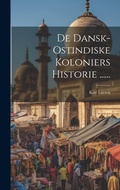 Cover: De Dansk-ostindiske Koloniers Historie ...... - Legare Street Press