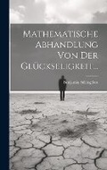Cover: Mathematische Abhandlung Von Der Glueckseligkeit... - Legare Street Press
