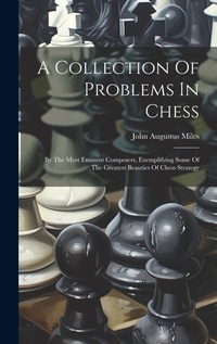 Enlarge image Cover: A Collection Of Problems In Chess - Legare Street Press